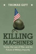 Cover of Killing Machines: Trump, the Law of War, and the Future of Military Impunity