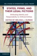 Cover of States, Firms, and Their Legal Fictions: Attributing Identity and Responsibility to Artificial Entities