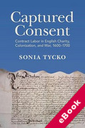 Cover of Captured Consent: Contract Labor in English Charity, Colonization, and War, 1600–1700 (eBook)
