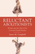 Cover of Reluctant Abolitionists: Britain and the End of the Colonial Death Penalty