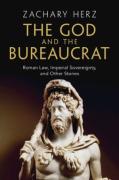 Cover of The God and the Bureaucrat: Roman Law, Imperial Sovereignty, and Other Stories