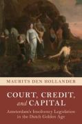 Cover of Court, Credit, and Capital: Amsterdam's Insolvency Legislation in the Dutch Golden Age