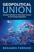 Cover of Geopolitical Union: Europe's Attempt to Take Back Control of Technology Regulation
