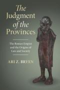 Cover of The Judgment of the Provinces: The Roman Empire and the Origins of Law and Society