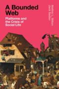 Cover of A Bounded Web: Platforms and the Crisis of Social Life