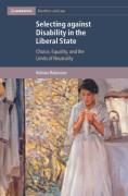 Cover of Selecting against Disability in the Liberal State: Choice, Equality, and the Limits of Neutrality