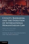 Cover of Civility, Barbarism and the Evolution of International Humanitarian Law: Who do the Laws of War Protect?