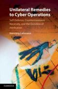 Cover of Unilateral Remedies to Cyber Operations: Self-Defence, Countermeasures, Necessity, and the Question of Attribution