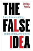 Cover of The False Idea: Lies, Disinformation and the First Amendment