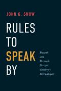 Cover of Rules to Speak By: Present and Persuade like the Country's Best Lawyers