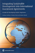 Cover of Integrating Sustainable Development into International Investment Agreements: A Guide for Developing Country Negotiators