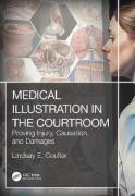 Cover of Medical Illustration in the Courtroom: Proving Injury, Causation, and Damages