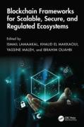 Cover of Blockchain Frameworks for Scalable, Secure, and Regulated Ecosystems
