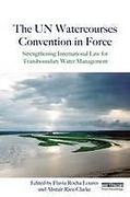 Cover of The UN Watercourses Convention in Force: Strengthening International Law for Transboundary Water Management