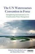 Cover of The UN Watercourses Convention in Force: Strengthening International Law for Transboundary Water Management