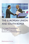 Cover of The European Union and South Korea: The Legal Framework for Strengthening Trade, Economic and Political Relations