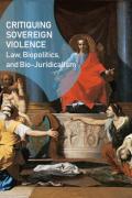 Cover of Critiquing Sovereign Violence: Law, Biopolitics, Bio-Juridicalism
