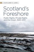 Cover of Scotland&#8217;s Foreshore: Public Rights, Private Rights and the Crown 1840 - 2017