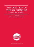 Cover of The Creation of the Ius Commune From Casus to Regula