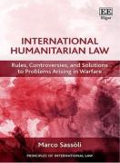 Cover of International Humanitarian Law: Rules, Controversies and Solutions to Problems Arising in Warfare