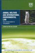 Cover of Animal Welfare and International Environmental Law: From Conservation to Compassion