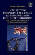 Cover of Intellectual Property, Free Trade Agreements and the United Kingdom: The Continuing Influence of European Union Law
