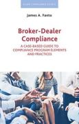 Cover of Broker-Dealer Compliance: A Case-based Guide to Compliance Program Elements and Practices