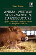 Cover of Animal Welfare Governance in EU Agriculture: Hybrid Standards, Trade and Values in the Agri-Food Chain