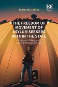Cover of The Freedom of Movement of Asylum Seekers Within the State: Scope and Safeguards Under International Law