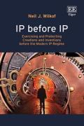 Cover of IP before IP: Exercising and Protecting Creations and Inventions before the Modern IP Regime