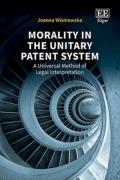 Cover of Morality in the Unitary Patent System: A Universal Method of Legal Interpretation
