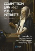 Cover of Competition Law and Public Interests: Principles for Resolving Conflicts and an Application to the Banking Sector
