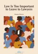 Cover of Law Is Too Important to Leave to Lawyers