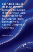 Cover of The Added Value of the ECN+ Directive: Exploring the Design of the European Legal Framework for the EU Antitrust Public Enforcement by National Competition Authorities