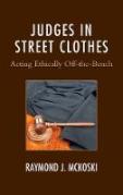 Cover of Judges in Street Clothes: Acting Ethically Off-the-Bench