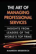 Cover of The Art of Managing Professional Services: Insights from the Leaders of the World's Top Firms 