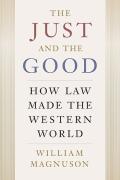 Cover of The Just and the Good: How Law Made the Western World