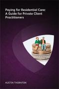 Cover of Paying For Residential Care: A Guide For Private Client Practitioners