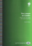 Cover of The Lawyer as Leader: How to Own your Career and Lead in Law Firms