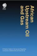 Cover of African Upstream Oil and Gas: A Practical Guide to the Law and Regulation Volume II - East, West & Southern Africa