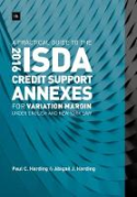 Cover of A Practical Guide to the 2016 ISDA (R) Credit Support Annexes For Variation Margin under English and New York Law