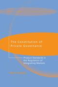Cover of The Constitution of Private Governance: Product Standards in the Regulation of Integrating Markets