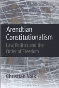 Cover of Arendtian Constitutionalism: Law, Politics and the Order of Freedom