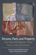 Cover of Persons, Parts and Property: How Should we Regulate Human Tissue in the 21st Century?