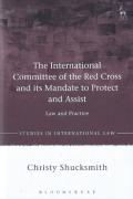 Cover of The International Committee of the Red Cross and its Mandate to Protect and Assist: Law and Practice