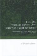 Cover of The EU, World Trade Law and the Right to Food: Rethinking Free Trade Agreements with Developing Countries