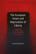 Cover of The European Union and Deprivation of Liberty: A Legislative and Judicial Analysis from the Perspective of the Individual