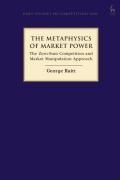 Cover of The Metaphysics of Market Power: The Zero-sum Competition and Market Manipulation Approach