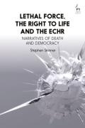 Cover of Lethal Force, the Right to Life and the ECHR: Narratives of Death and Democracy