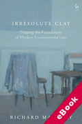 Cover of Irresolute Clay: Shaping the Foundations of Modern Environmental Law (eBook)
